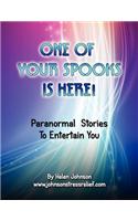 One of Your Spooks Is Here.: Real Life Paranormal Stories: (English)