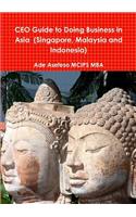 CEO Guide to Doing Business in Asia (Singapore, Malaysia and Indonesia): (English)