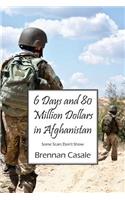 6 Days and 80 Million Dollars in Afghanistan
