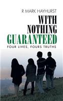 With Nothing Guaranteed