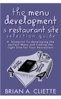 The Menu Development and Restaurant Site Selection Guide: A Blueprint to Developing the Perfect Menu and Finding the Right Site for Your Restaurant