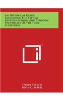 An Historical Guide Explaining the Typical Representations and Symbolic Prophecies of the Holy Scriptures