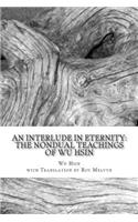 Interlude in Eternity: The Non Dual Teachings of Wu Hsin