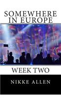 Somewhere in Europe: Week Two