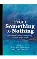 From Something to Nothing: Jewish Mysticism in Contemporary Canadian Jewish Studies