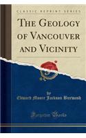The Geology of Vancouver and Vicinity (Classic Reprint)