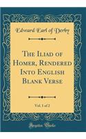 The Iliad of Homer, Rendered Into English Blank Verse, Vol. 1 of 2 (Classic Reprint)