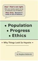 Population, Progress, Ethics: Why Things Look so Haywire