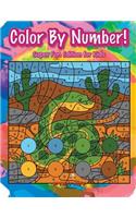 Color By Number! Super Fun Edition for Kids