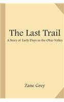 Last Trail: A Story of Early Days in the Ohio Valley