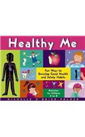Healthy Me: Fun Ways to Develop Good Health and Safety Habits