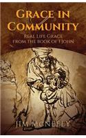 Grace in Community: Real Life Grace from the Book of 1 John