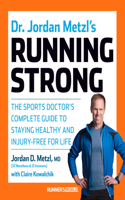 Dr. Jordan Metzl's Running Strong: The Sports Doctor's Complete Guide to Staying Healthy and Injury-Free for Life