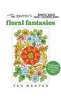 Ted Menten's Mindful Mazes Coloring Book: Floral Fantasies