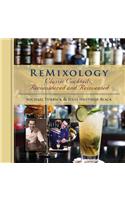 Remixology: Classic Cocktails, Reconsidered and Reinvented