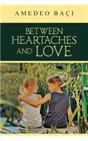 Between Heartaches and Love