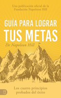 Guía Para Lograr Tus Metas de Napoleon Hill (Napoleon Hill's Guide to Achieving Your Goals): Los Cuatro Principios Probados del Éxito(Viva una Vida Significativa)