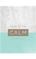 How to Be Calm
