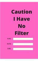 Caution I Have No Filter