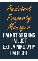 Assistant Property Manager I'm not Arguing I'm Just Explaining why I'm Right
