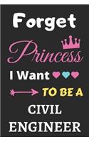 Forget Princess I Want To Be A Civil Engineer: lined notebook, Funny Gift for girls, women