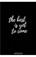 The best is yet to come Notebook