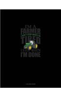 I'm A Farmer I Don't Stop When I'm Tired I Stop When I'm Done: 4 Column Ledger