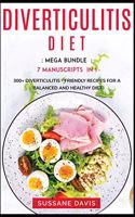 Diverticulitis Diet: MEGA BUNDLE - 7 Manuscripts in 1 - 300+ Diverticulitis - friendly recipes for a balanced and healthy diet