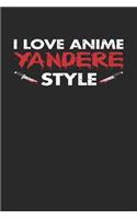 I Love Anime Yandere Style: Notizbuch A5 für Yandere, Senpai und Anime Merch Liebhaber I A5 (6x9 inch.) I Geschenk I 120 Seiten I Blanko