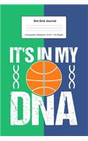 Dot Grid Journal Composition Notebook: For Basketball It's In My DNA Gift I 120 Dotted Pages Pattern for Writing, Drawing, Doodling I Bullet Planer, Diary, Sketch Paper I Planner Book For