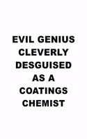 Evil Genius Cleverly Desguised As A Coatings Chemist: Best Coatings Chemist Notebook, Coatings Chemistry Scientist Journal Gift, Diary, Doodle Gift or Notebook - 6 x 9 Compact Size, 109 Blank Lined Page