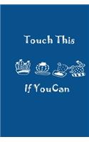 Touch This If You Can Blue Notebook 120 Blank Lined Page (6 x 9'): Orginal Design, College Ruled