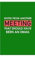 Notes From Another Meeting That Should Have Been An Email: unny Office Journals, Blank Lined Journal Coworker Notebook, 120 Pages, 6 x 9 Inches