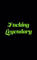 Fucking Legendary