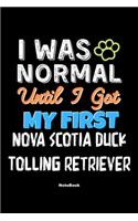 I Was Normal Until I Got My First Nova Scotia Duck Tolling Retriever Notebook - Nova Scotia Duck Tolling Retriever Dog Lover and Pet Owner: Lined Notebook / Journal Gift, 120 Pages, 6x9, Soft Cover, Matte Finish