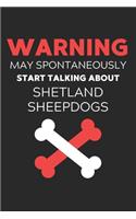 Warning May Spontaneously Start Talking About Shetland Sheepdogs