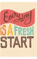 Every day is a fresh day