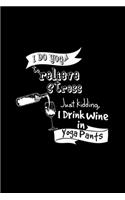 I do yoga I drink wine