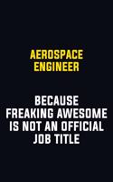 aerospace engineer Because Freaking Awesome Is Not An Official Job Title