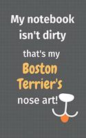 My notebook isn't dirty that's my Boston Terrier's nose art: For Boston Terrier Dog Fans