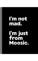 I'm not mad. I'm just from Moosic.