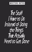Meeting Notes - The Stuff I Have to Do Instead of Doing the Things That Actually Need to Get Done: Journal 6 x 9, 120 Page Blank Lined Paperback Journal/Notebook