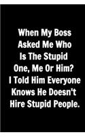 Funny Journals For Women Coworkers - When My Boss Asked Me Who Is The Stupid One: Remarkable Funny Journals For Women Coworkers To Write in For Women, Funny Journal For Coworkers - A Stunning 110 Pages Blank lined Notebook Journal