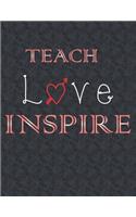 Teach love inspire: Journal - Great Gift Idea for Teacher, (100 Page, 8.5" x 11" ) Soft Cover, Matte Finish, A Notebook for teachers