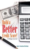 Build a Better Credit Score! a Budget Journal