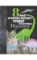 8 And If History Repeats Itself I'm Getting A Dinosaur