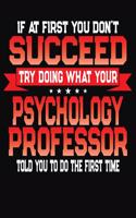 If At First You Don't Succeed Try Doing What Your Psychology Professor Told You To Do The First Time: College Ruled Composition Notebook Journal