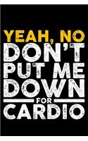 Yeah, No Don't Put Me Down For Cardio