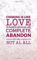 Cooking Is Like Love It Should Be Entered Into With Complete Abandon Or Not At All