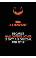 Bus Attendant Because Halloween Lover Is Not An Official Job Title: Halloween Scary Pumpkin Jack O'Lantern 120 Pages 6x9 Blank Lined Paper Notebook Journal